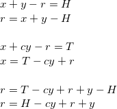 x + y - r = H            \newline r = x + y - H            \newline \newline x + cy - r = T           \newline x =  T - cy + r           \newline \newline r =  T - cy + r  +  y - H  \newline r =  H - cy + r  +  y      \newline